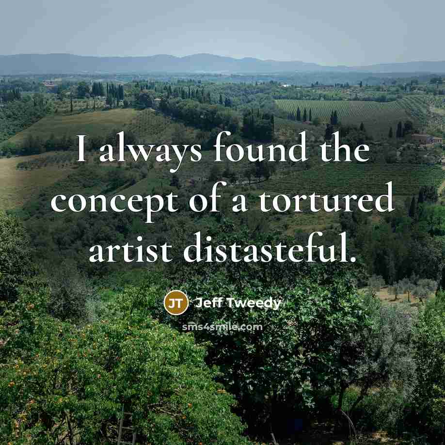 “I always found the concept of a tortured artist distasteful.…” quote by Jeff Tweedy