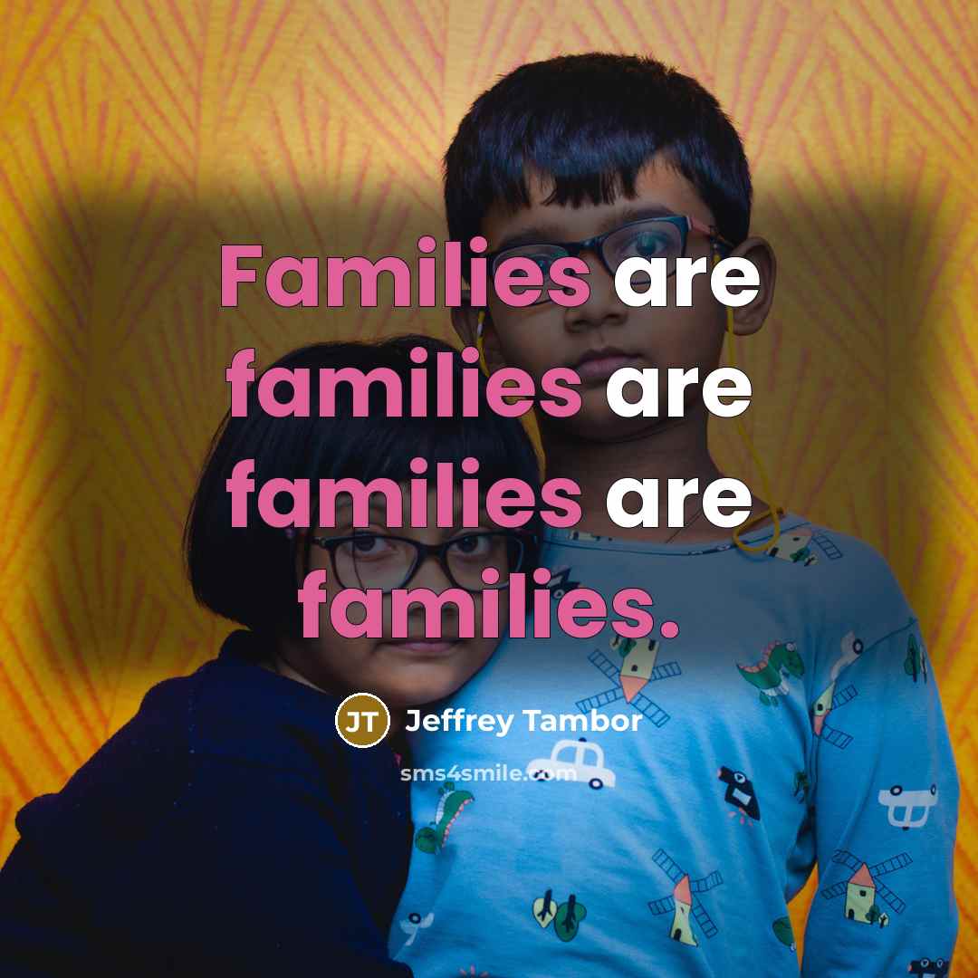 “Families are families are families are families.…” quote by Jeffrey Tambor