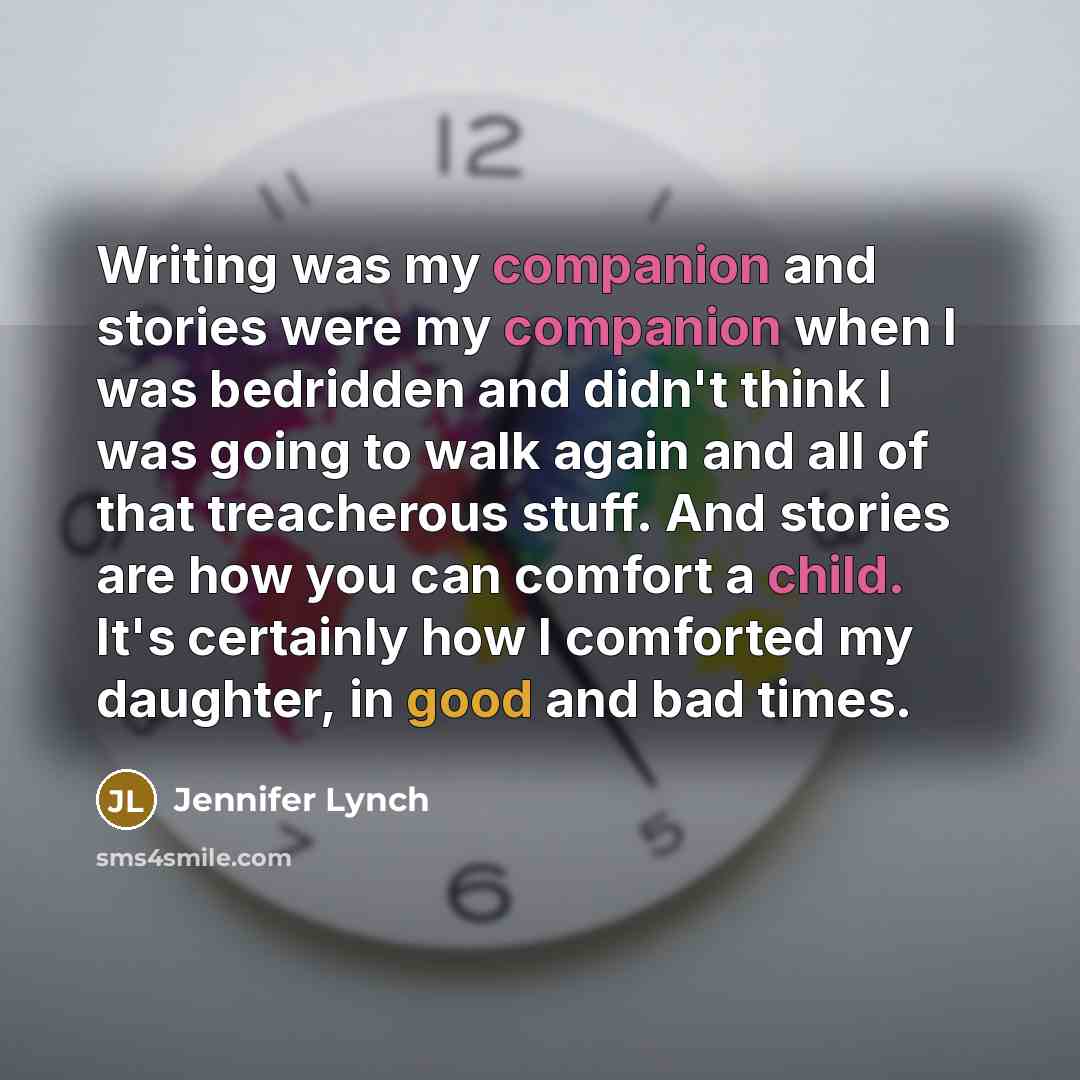 “Writing was my companion and stories were my companion when…” quote by Jennifer Lynch
