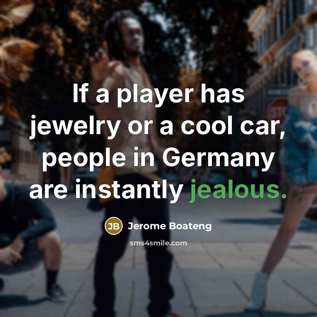 “If a player has jewelry or a cool car, people…” quote by Jerome Boateng