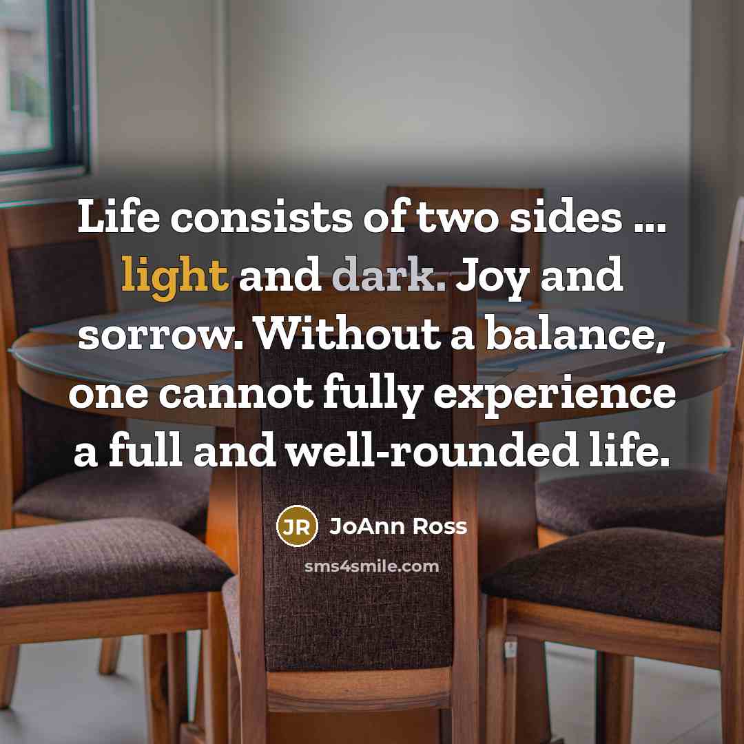 “Life consists of two sides ... light and dark. Joy…” quote by JoAnn Ross
