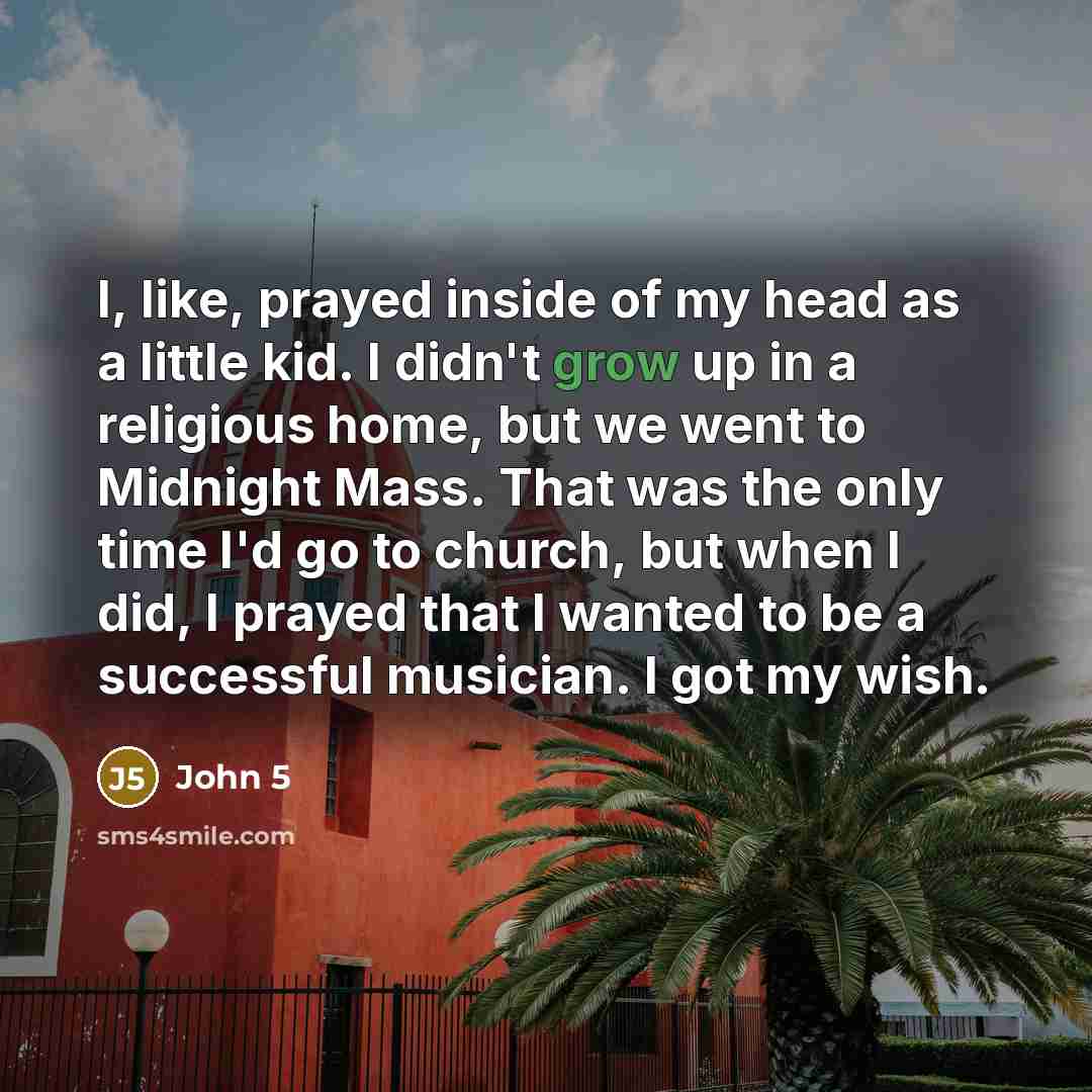“I, like, prayed inside of my head as a little…” quote by John 5