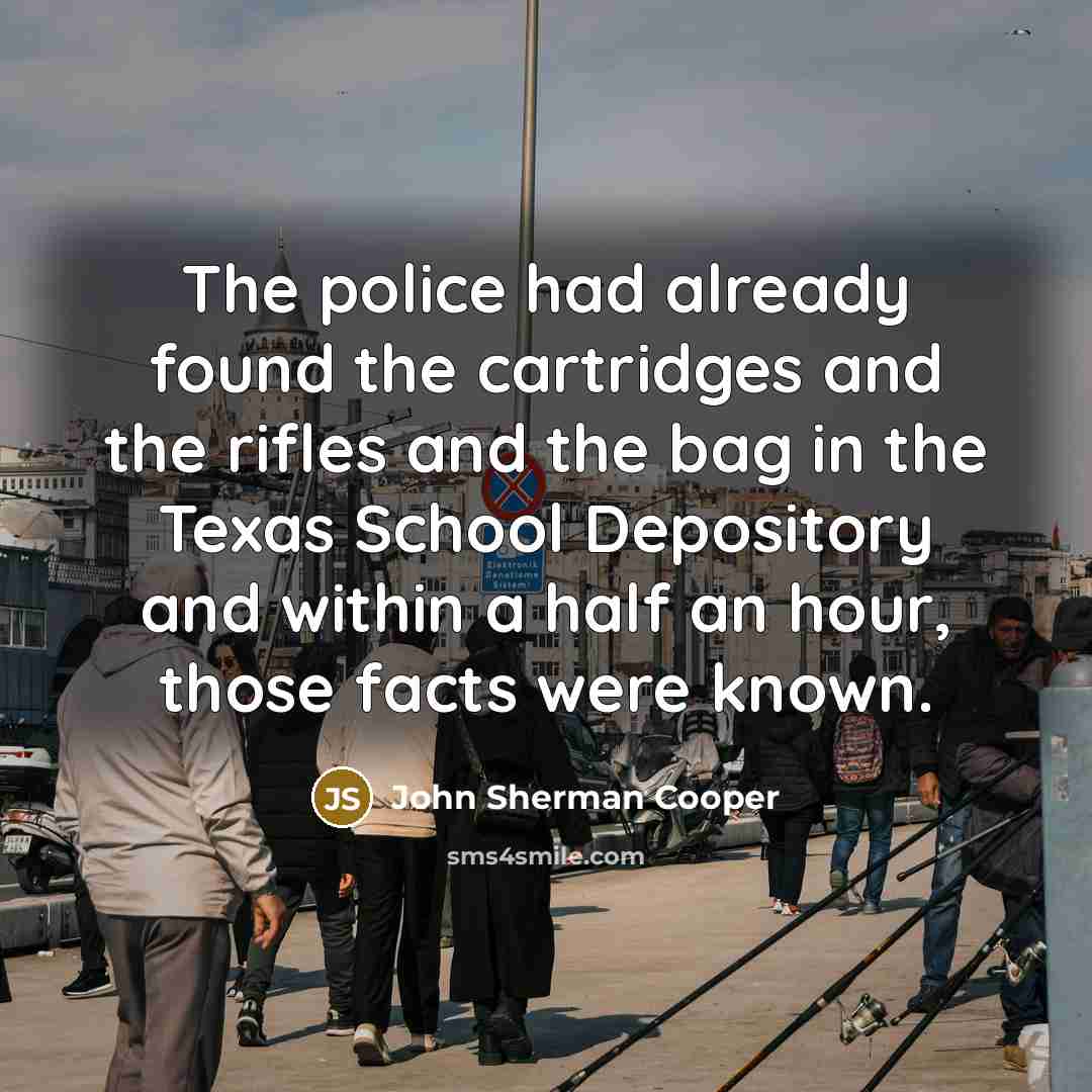 “The police had already found the cartridges and the rifles…” quote by John Sherman Cooper