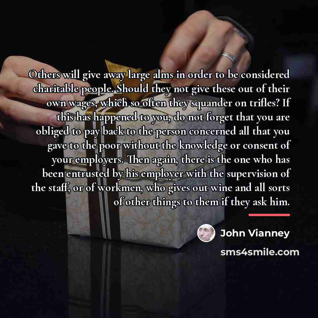 “Others will give away large alms in order to be…” quote by John Vianney