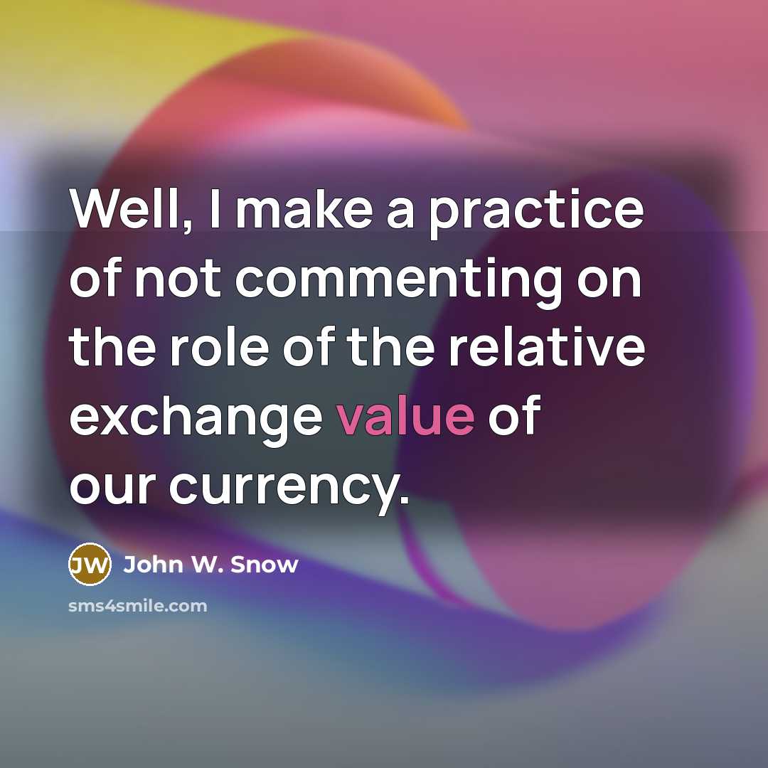 “Well, I make a practice of not commenting on the…” quote by John W. Snow
