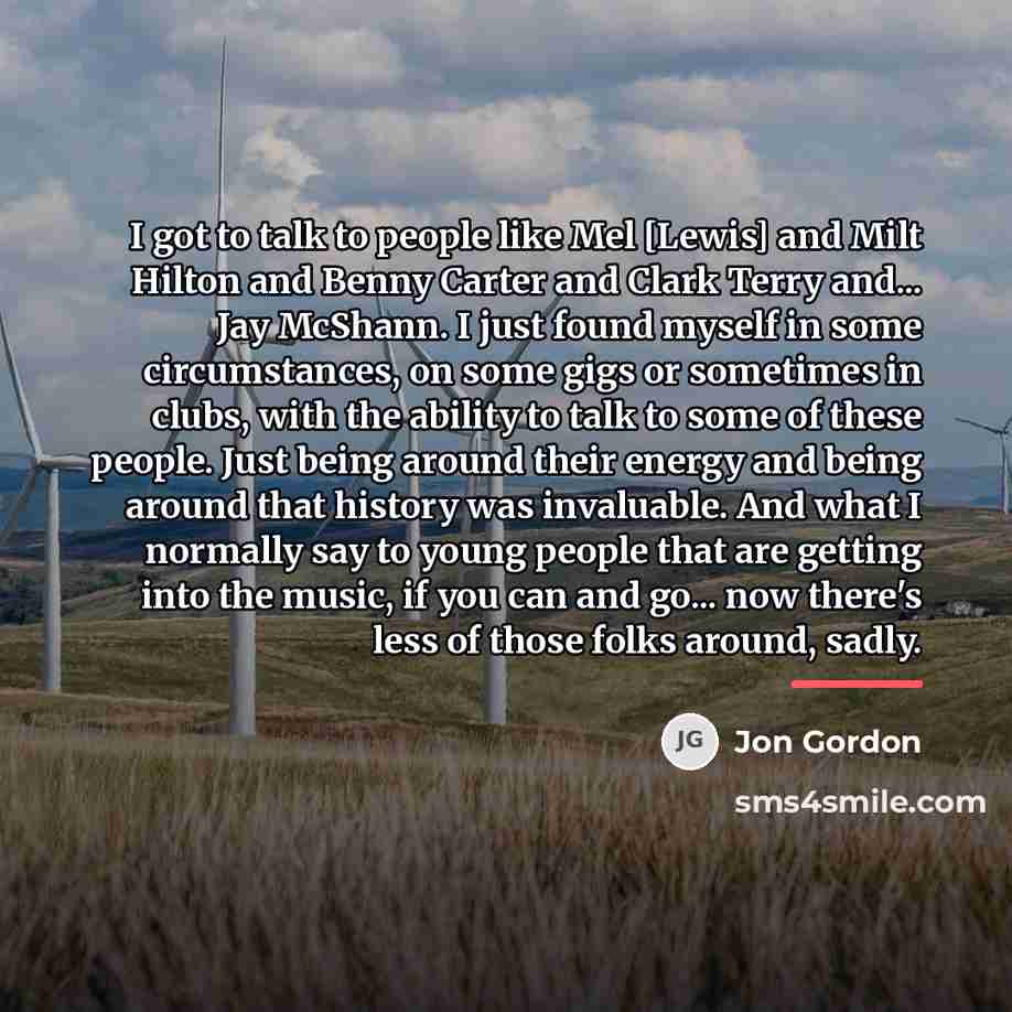 “I got to talk to people like Mel [Lewis] and…” quote by Jon Gordon