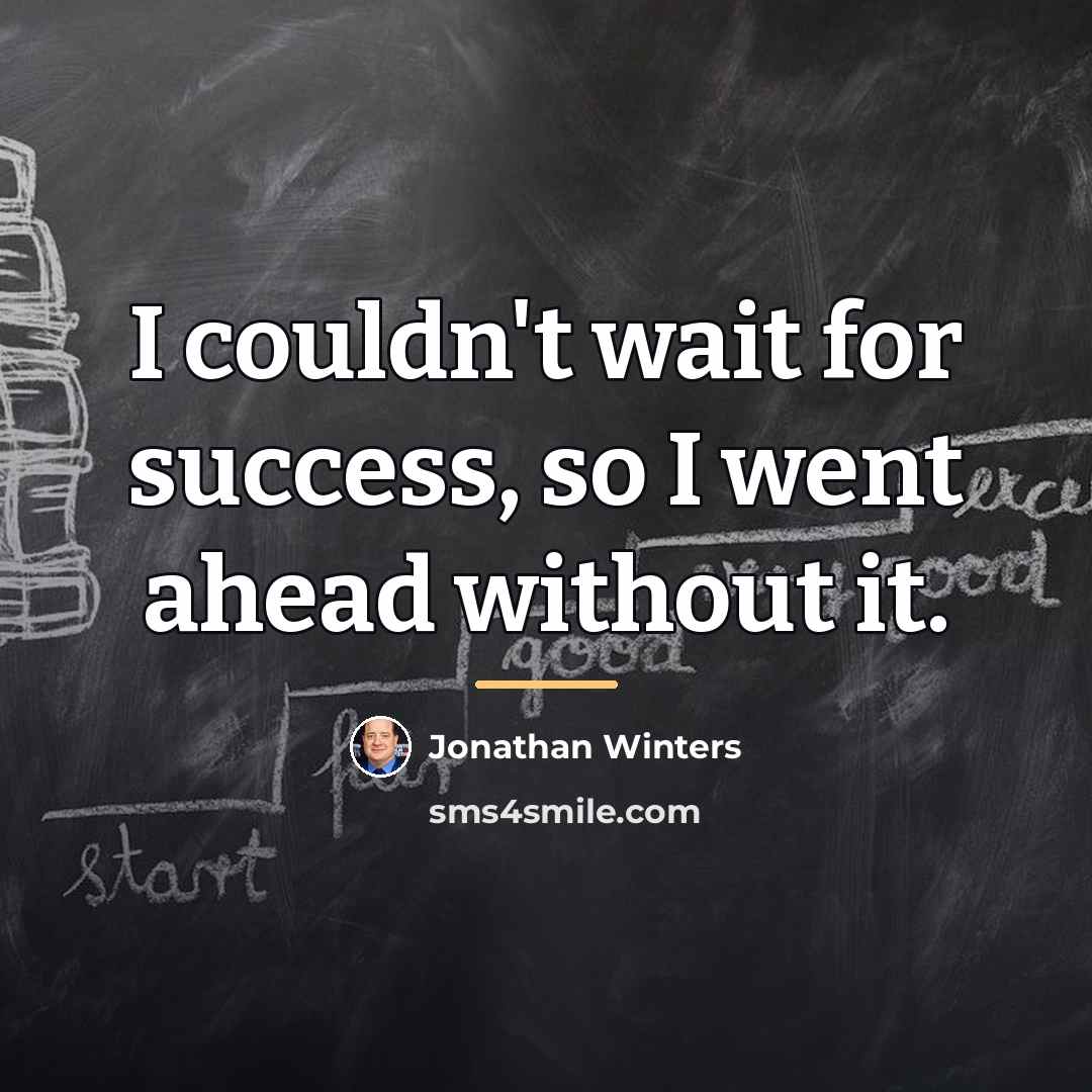 “I couldn't wait for success, so I went ahead without…” quote by Jonathan Winters