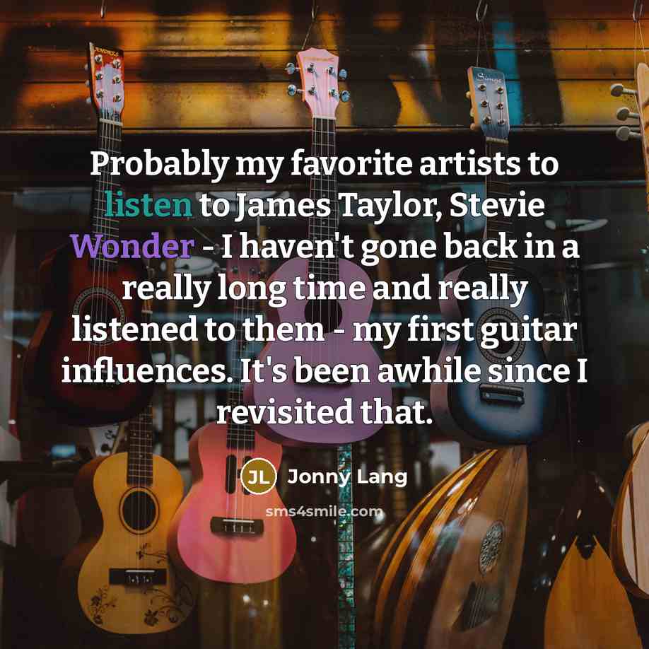 “Probably my favorite artists to listen to James Taylor, Stevie…” quote by Jonny Lang