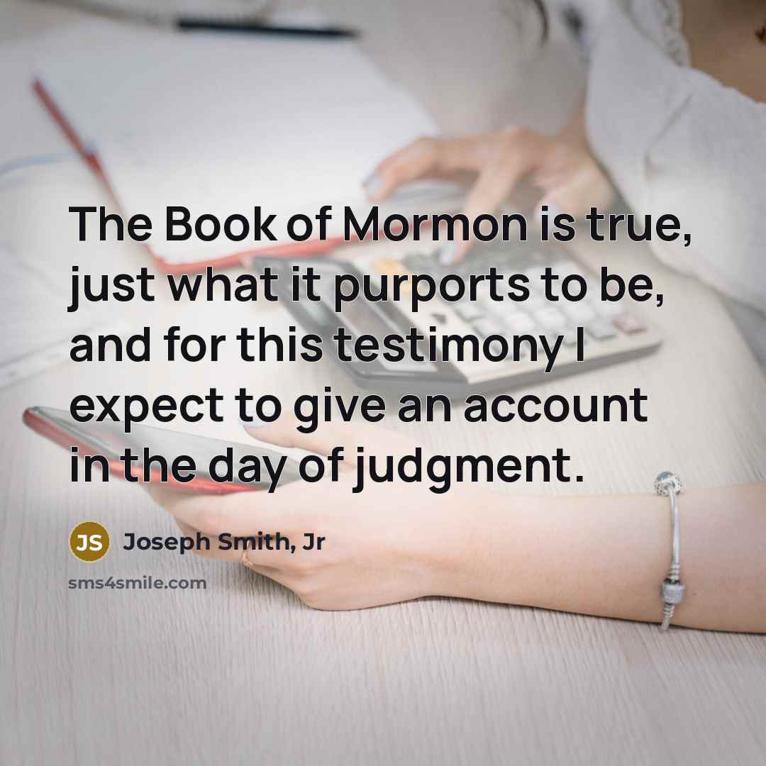 “The Book of Mormon is true, just what it purports…” quote by Joseph Smith, Jr