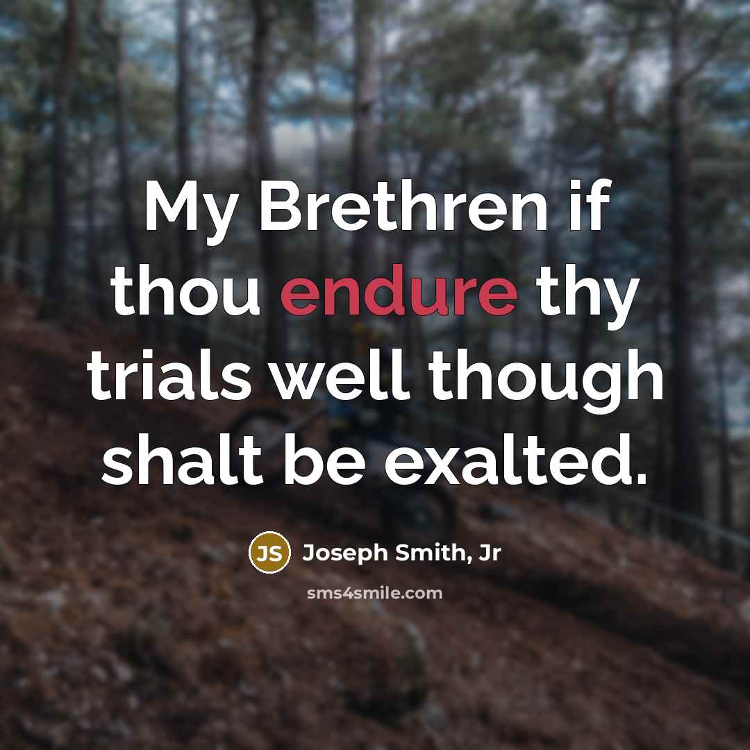 “My Brethren if thou endure thy trials well though shalt…” quote by Joseph Smith, Jr
