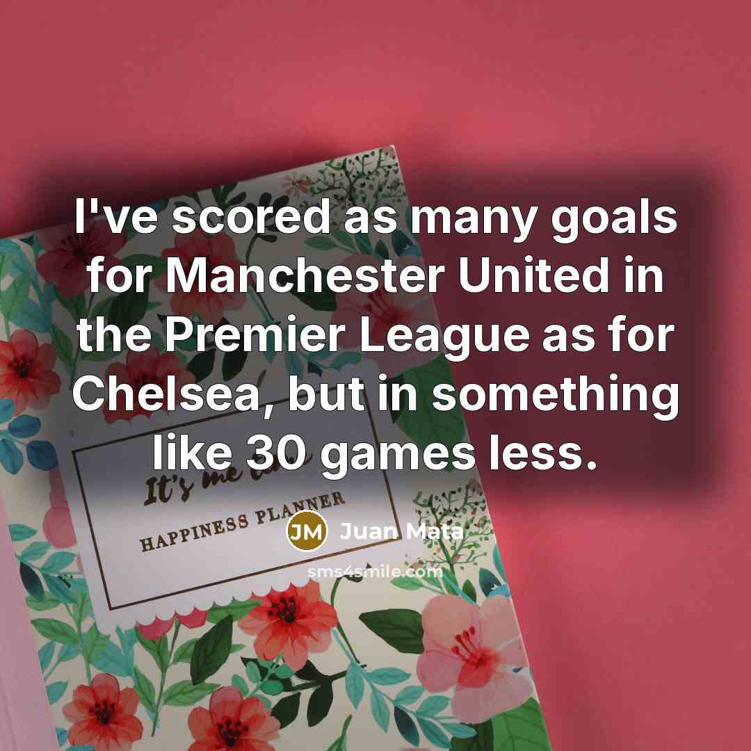 “I've scored as many goals for Manchester United in the…” quote by Juan Mata