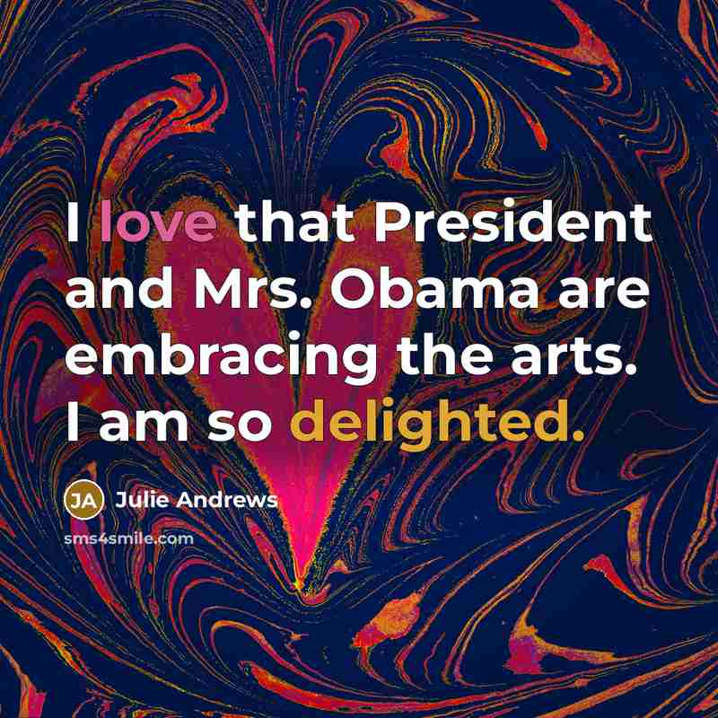 “I love that President and Mrs. Obama are embracing the…” quote by Julie Andrews