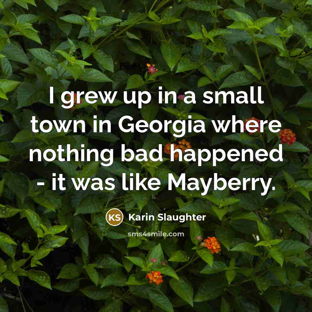 “I grew up in a small town in Georgia where…” quote by Karin Slaughter