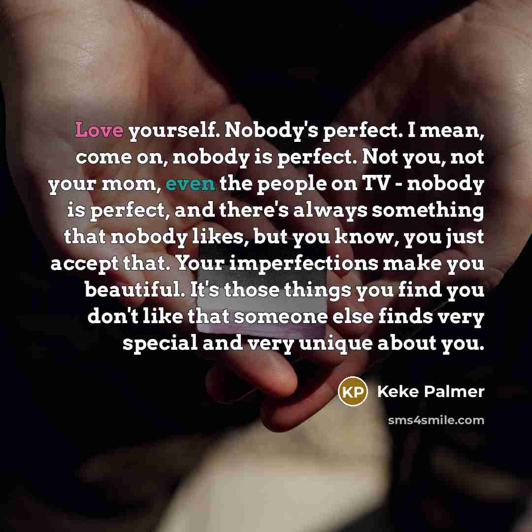 “Love yourself. Nobody's perfect. I mean, come on, nobody is…” quote by Keke Palmer
