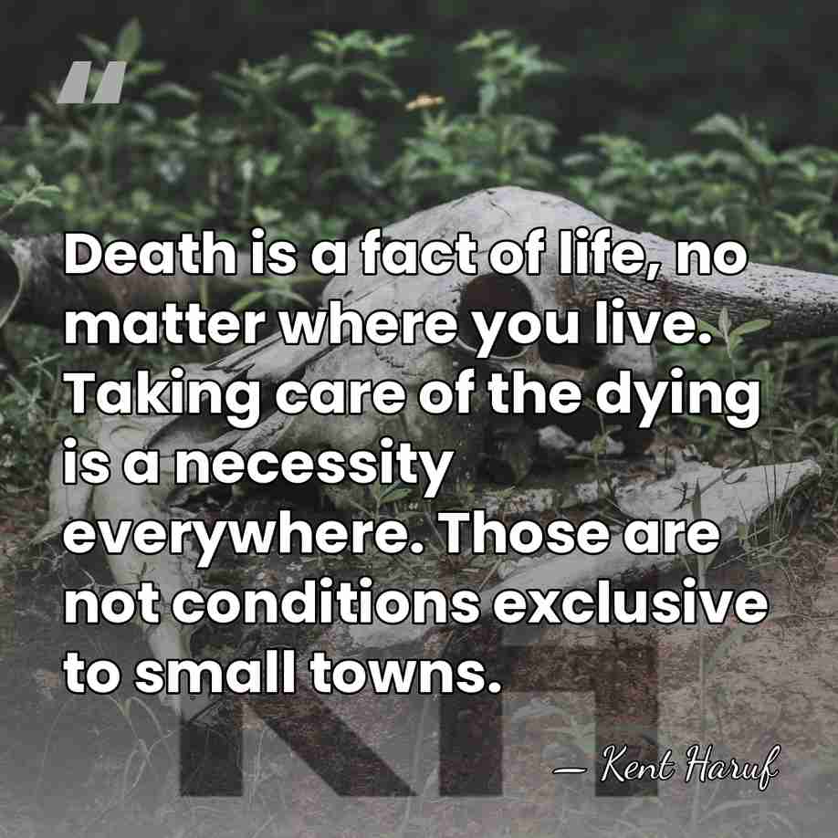 Death is a fact of life, no matter where you live. Taking&hellip; - Kent Haruf