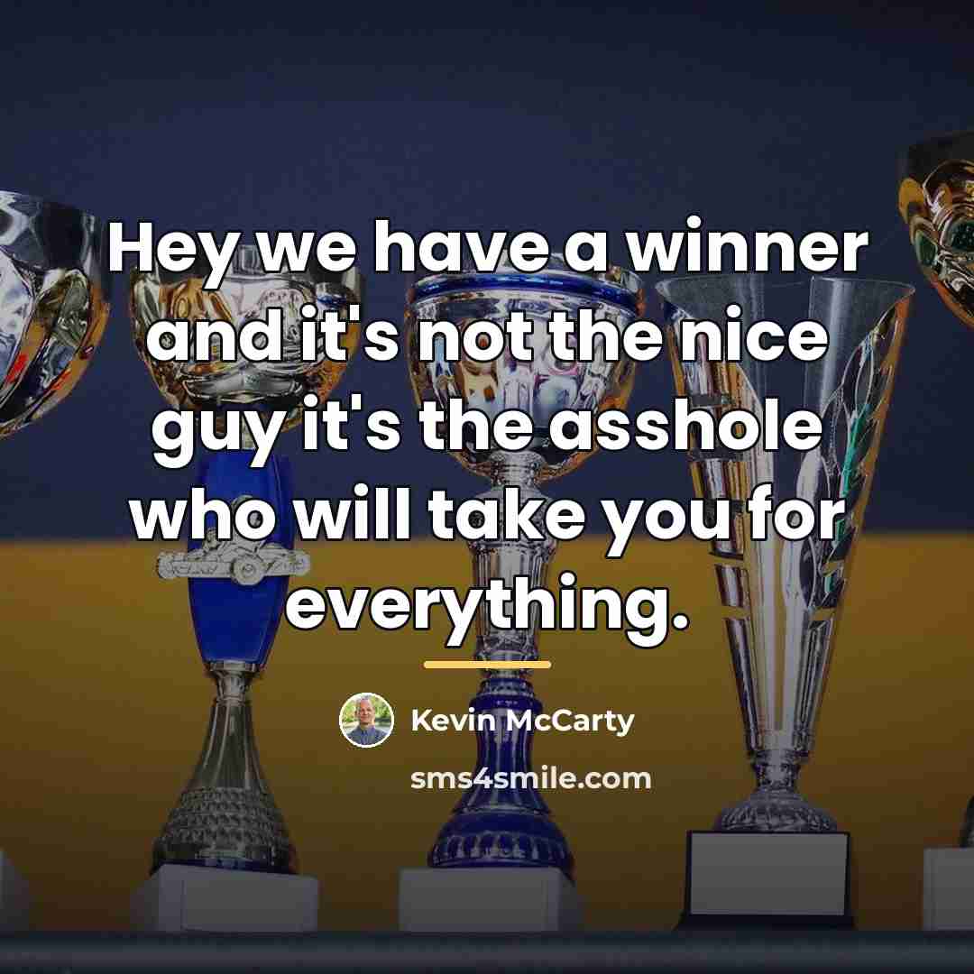 “Hey we have a winner and it's not the nice…” quote by Kevin McCarty