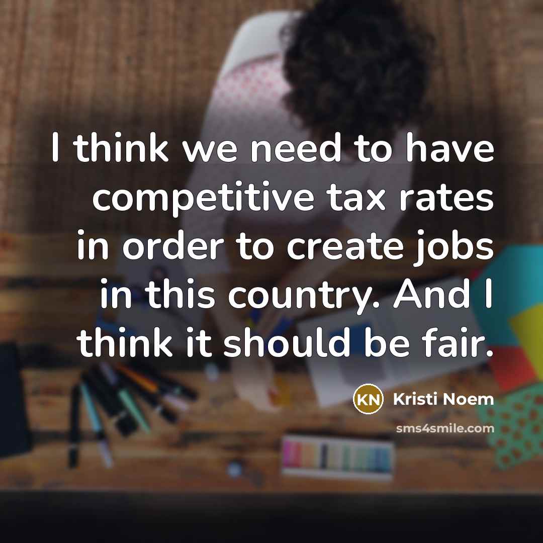 “I think we need to have competitive tax rates in…” quote by Kristi Noem