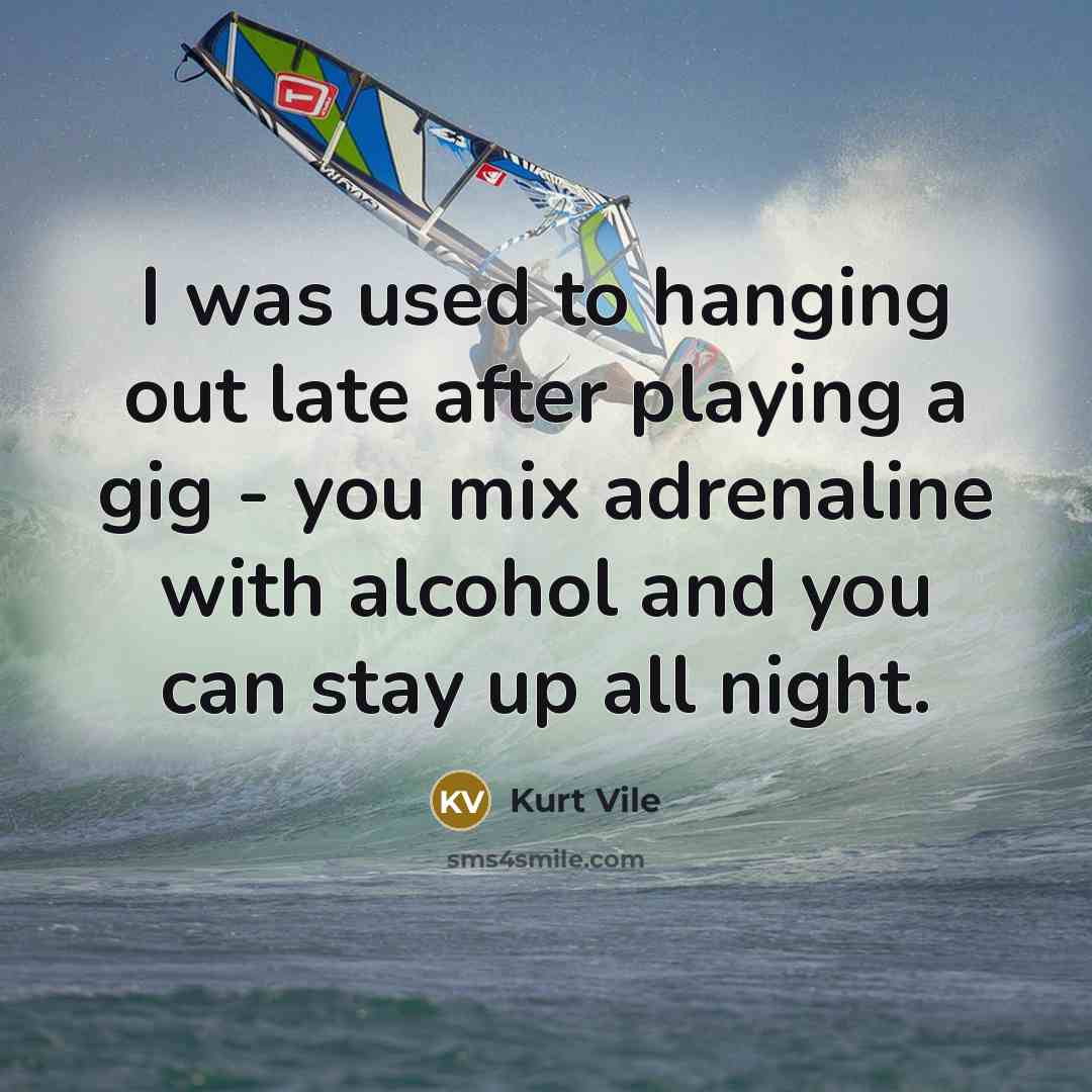 “I was used to hanging out late after playing a…” quote by Kurt Vile