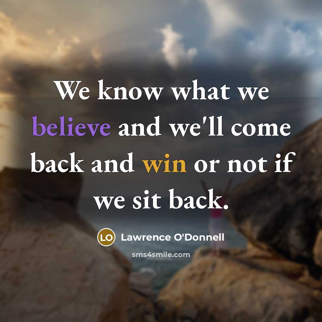 “We know what we believe and we`ll come back and…” quote by Lawrence O'Donnell