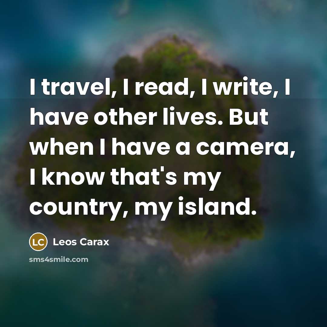 “I travel, I read, I write, I have other lives.…” quote by Leos Carax
