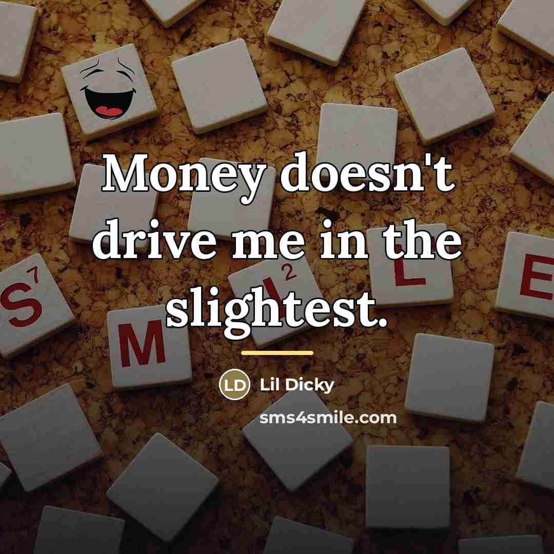 “Money doesn't drive me in the slightest.…” quote by Lil Dicky