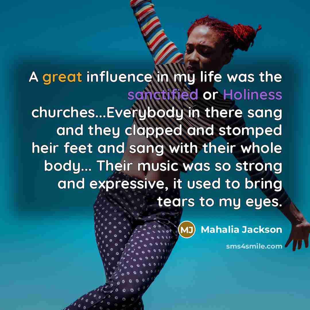 “A great influence in my life was the sanctified or…” quote by Mahalia Jackson