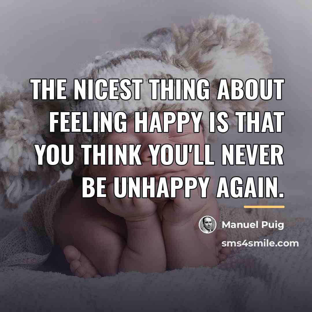 “The nicest thing about feeling happy is that you think…” quote by Manuel Puig