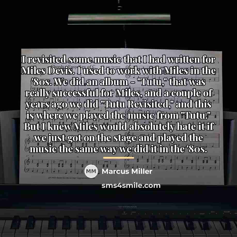“I revisited some music that I had written for Miles…” quote by Marcus Miller