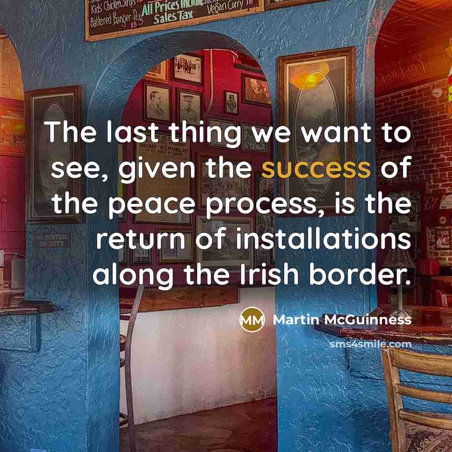 “The last thing we want to see, given the success…” quote by Martin McGuinness