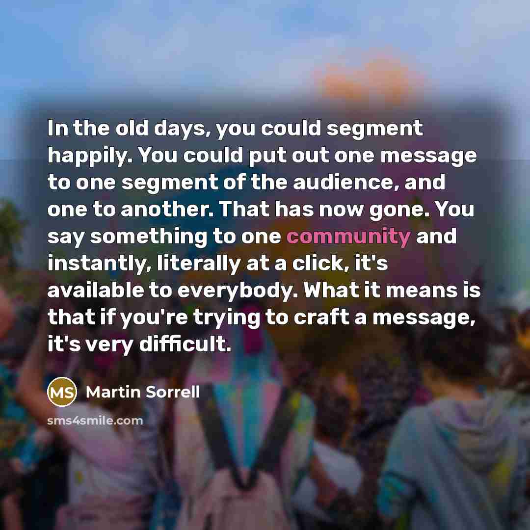 “In the old days, you could segment happily. You could…” quote by Martin Sorrell
