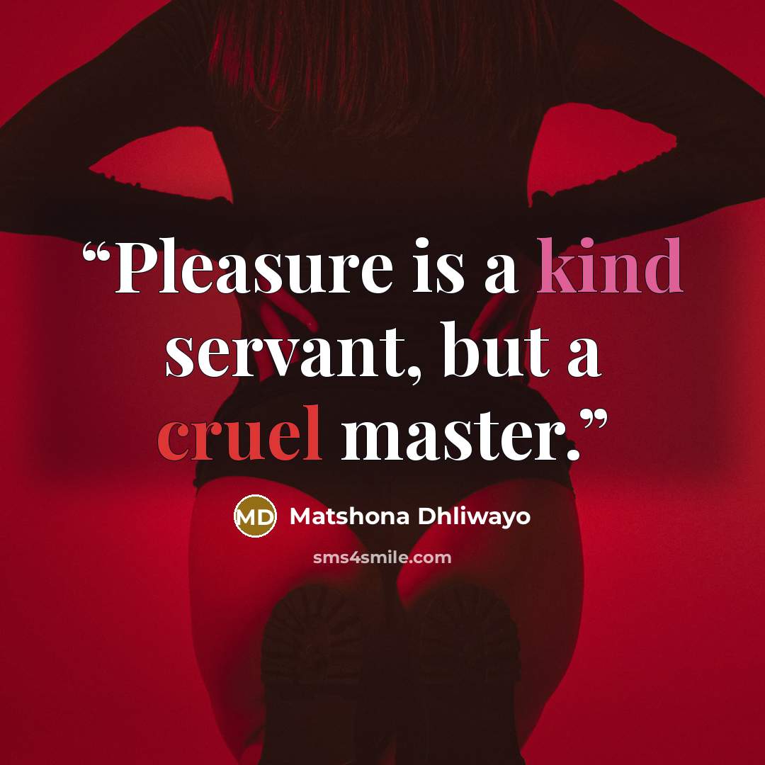“Pleasure is a kind servant, but a cruel master.” quote by Matshona Dhliwayo