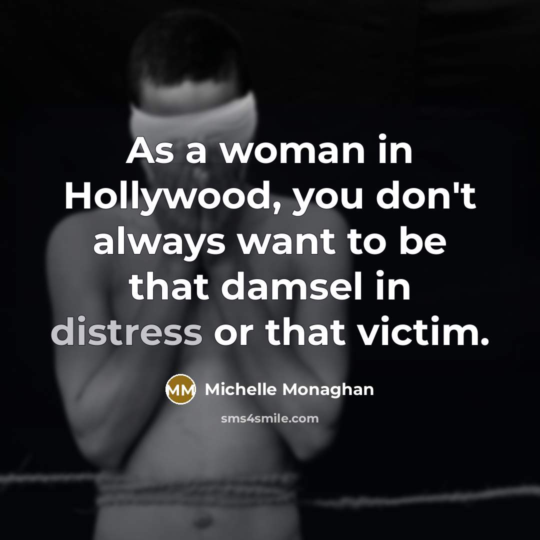 “As a woman in Hollywood, you don't always want to…” quote by Michelle Monaghan