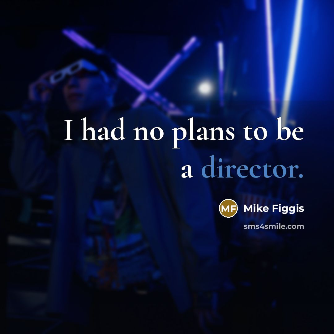 “I had no plans to be a director.…” quote by Mike Figgis