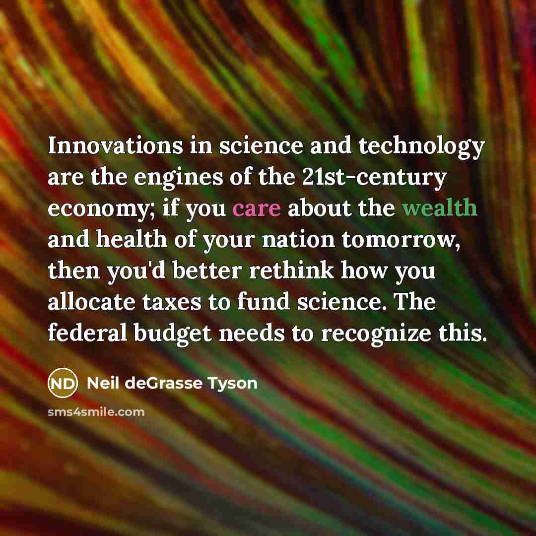 “Innovations in science and technology are the engines of the…” quote by Neil deGrasse Tyson