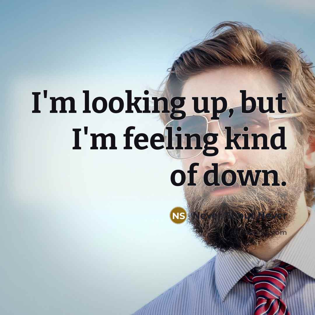 “I'm looking up, but I'm feeling kind of down.” quote by Never Shout Never
