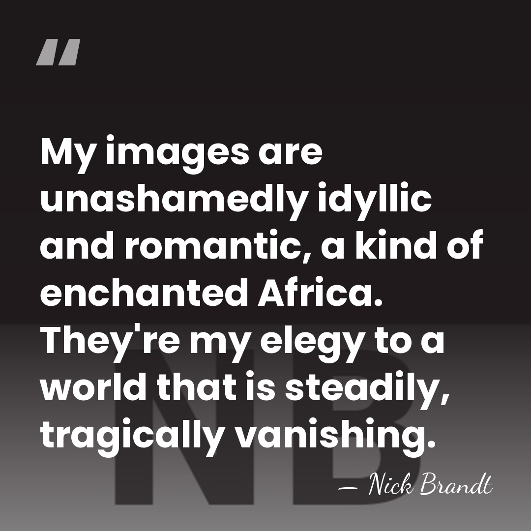 My images are unashamedly idyllic and romantic, a kind of enchanted Africa.&hellip; - Nick Brandt