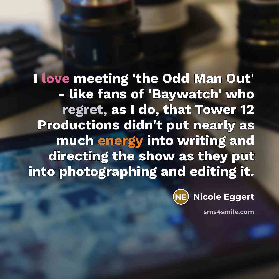 “I love meeting 'the Odd Man Out' - like fans…” quote by Nicole Eggert