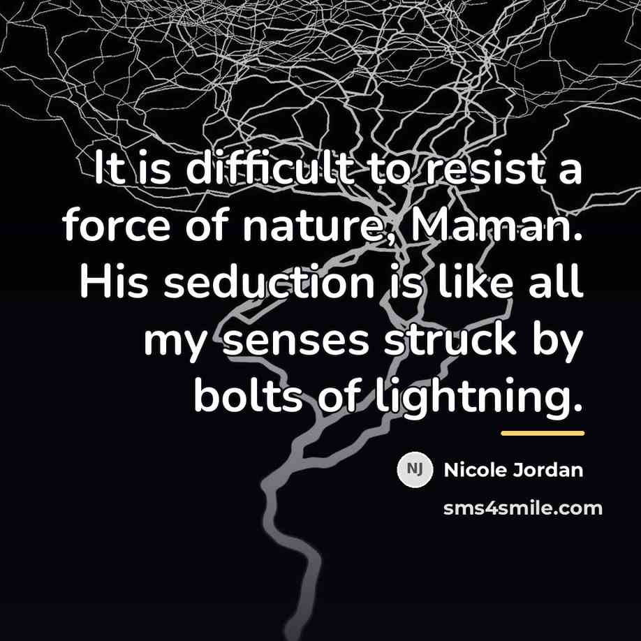 “It is difficult to resist a force of nature, Maman.…” quote by Nicole Jordan