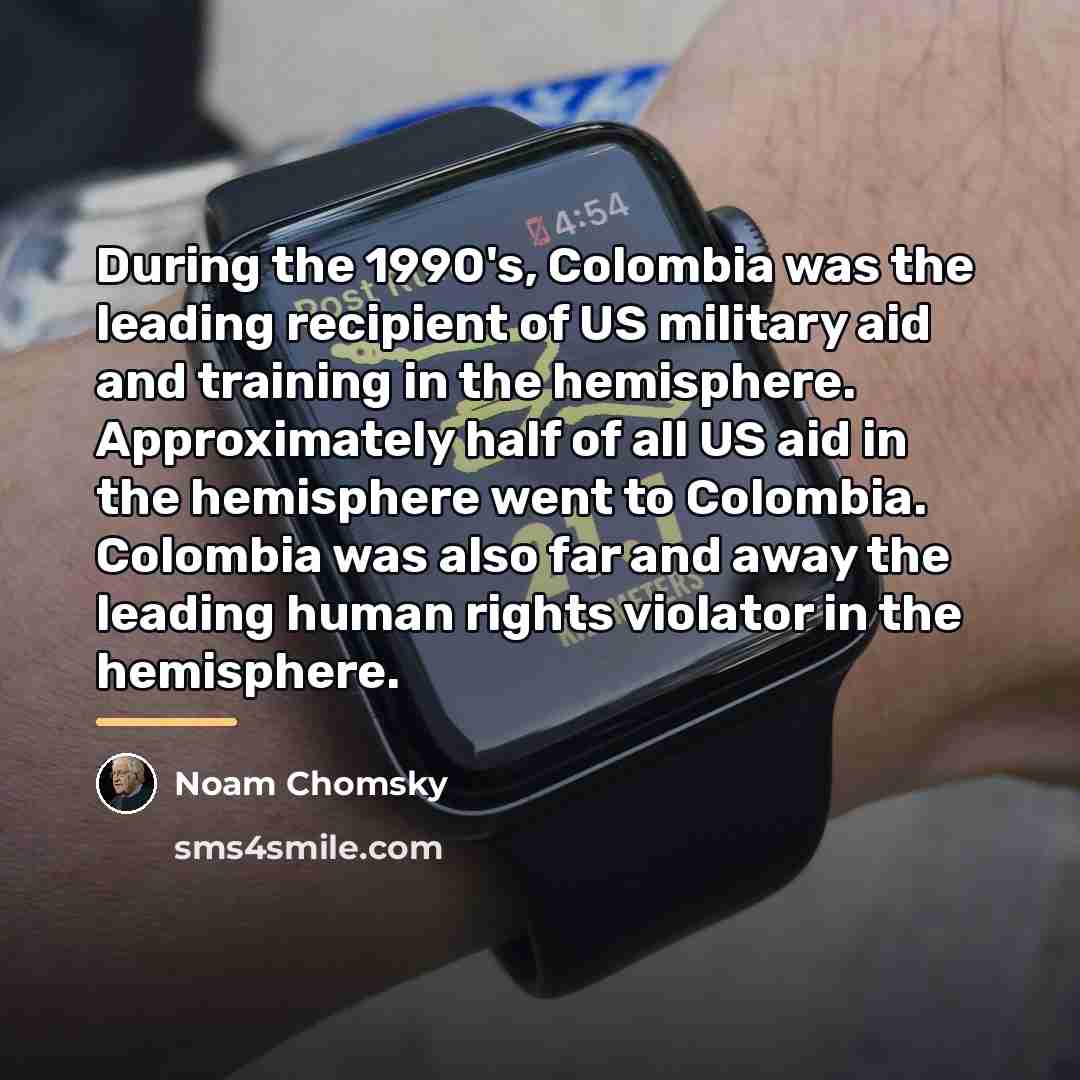 “During the 1990's, Colombia was the leading recipient of US…” quote by Noam Chomsky