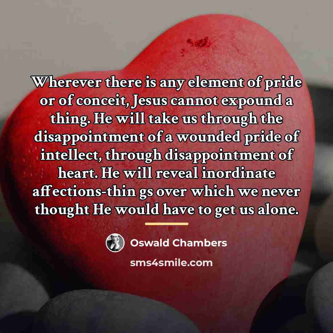 “Wherever there is any element of pride or of conceit,…” quote by Oswald Chambers