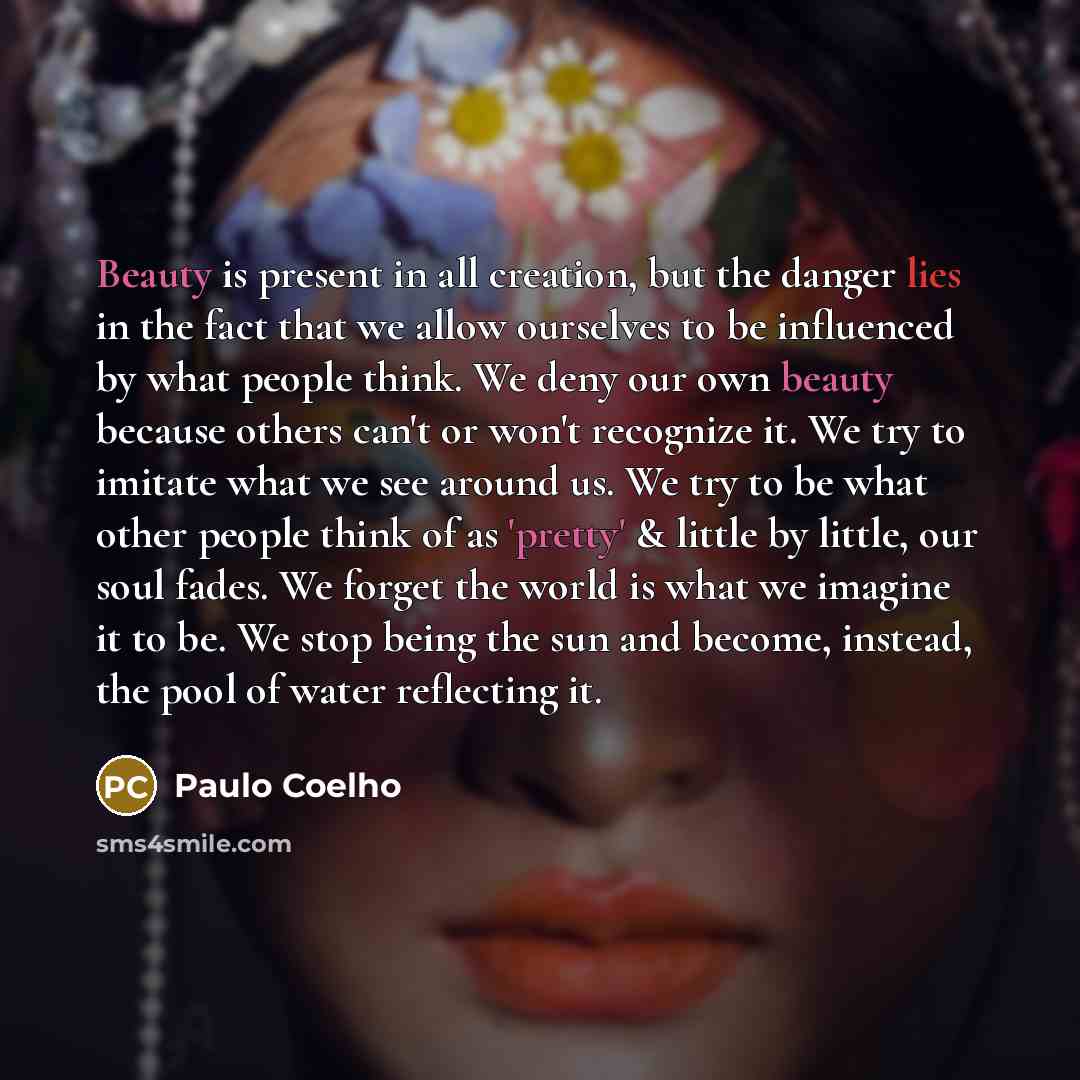 “Beauty is present in all creation, but the danger lies…” quote by Paulo Coelho