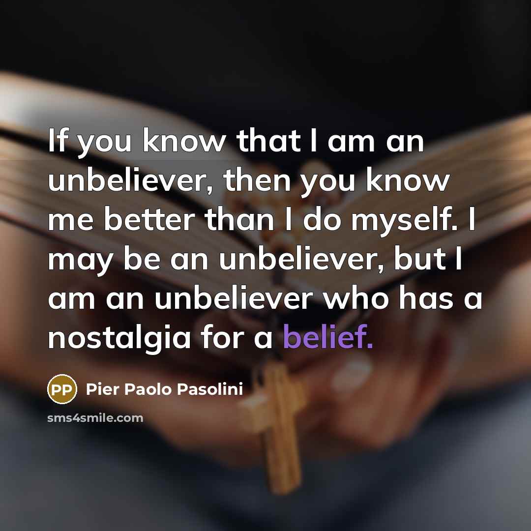 “If you know that I am an unbeliever, then you…” quote by Pier Paolo Pasolini