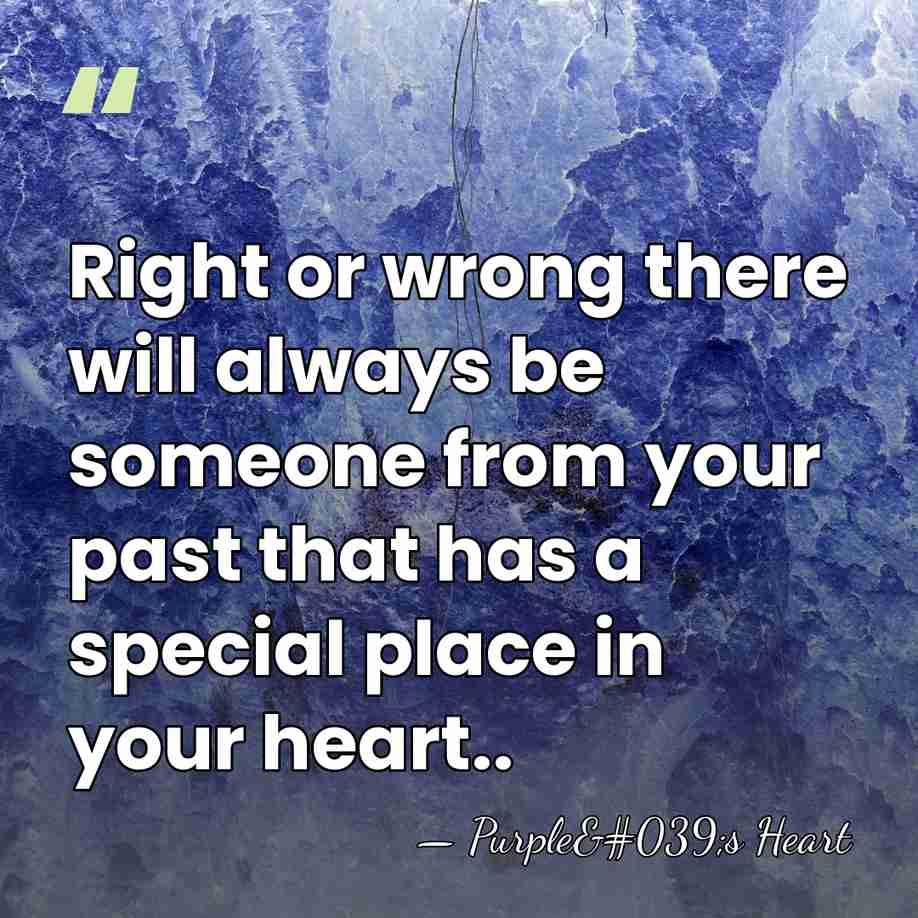 Right or wrong there will always be someone from your past that&hellip; - Purple's Heart