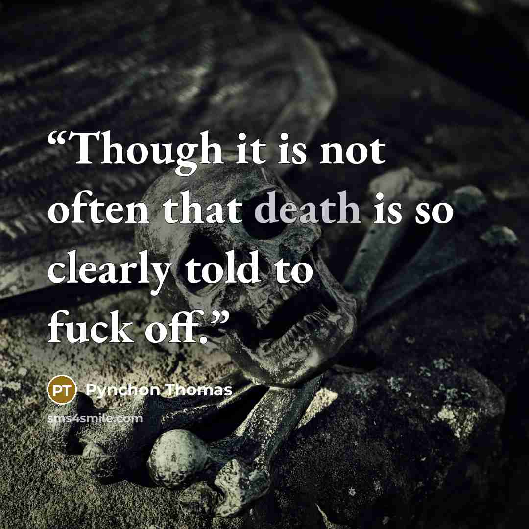 “Though it is not often that death is so clearly told to fuck off.” quote by Pynchon Thomas