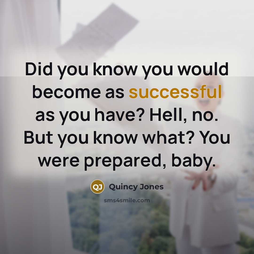 “Did you know you would become as successful as you…” quote by Quincy Jones