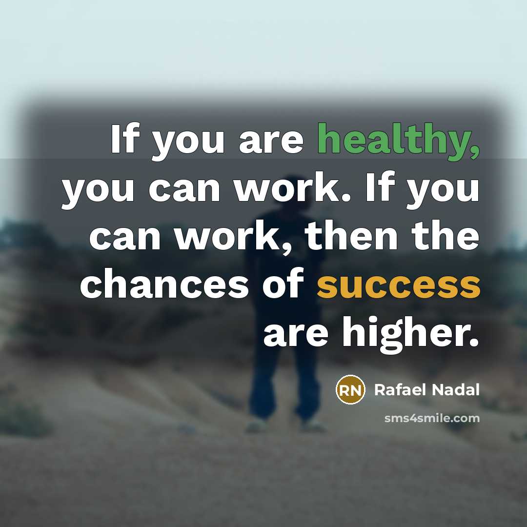 “If you are healthy, you can work. If you can…” quote by Rafael Nadal
