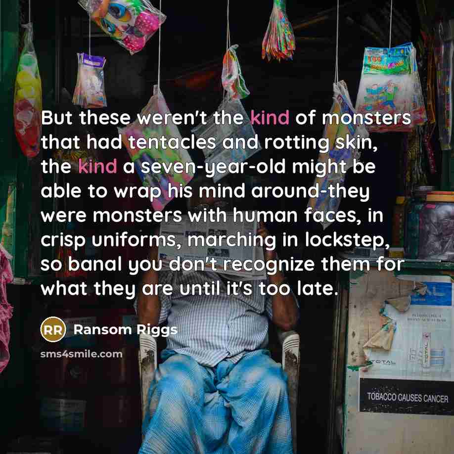 “But these weren't the kind of monsters that had tentacles…” quote by Ransom Riggs