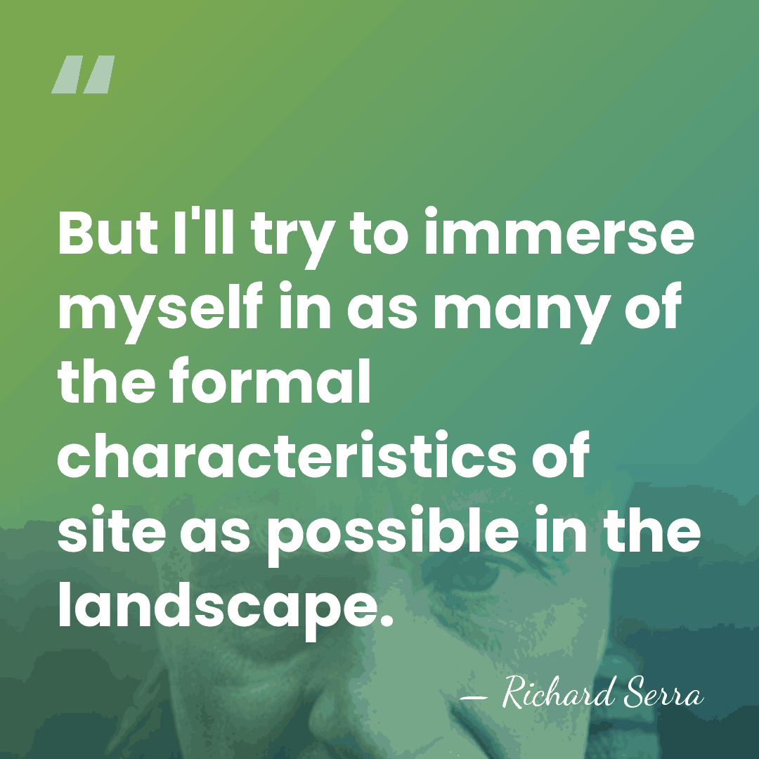 But I'll try to immerse myself in as many of the formal&hellip; - Richard Serra