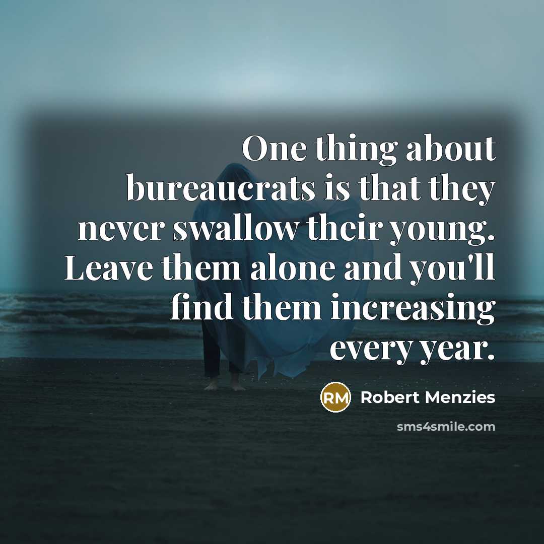 “One thing about bureaucrats is that they never swallow their…” quote by Robert Menzies