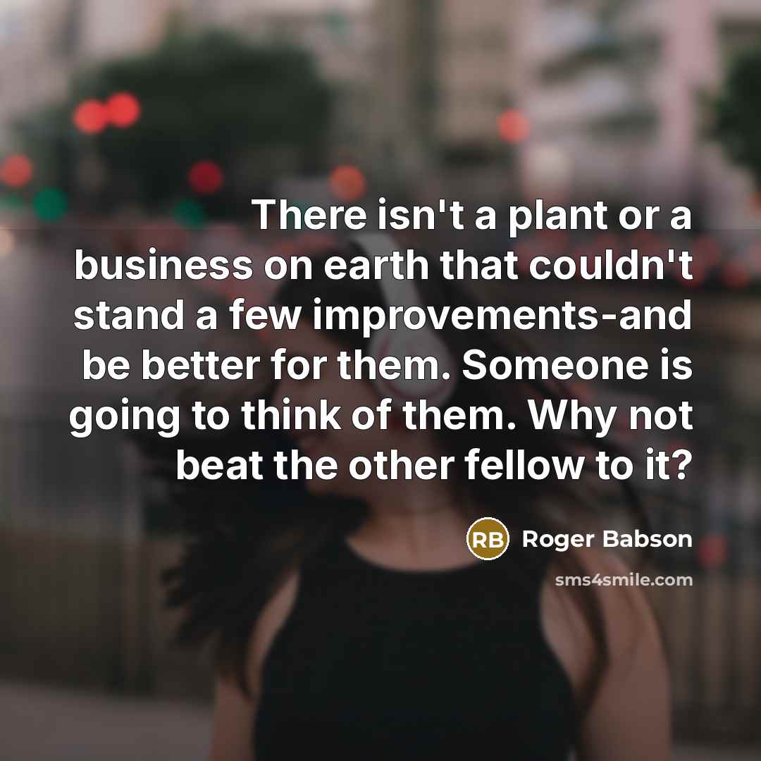 “There isn't a plant or a business on earth that…” quote by Roger Babson